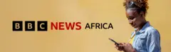 To the right of the banner a woman with sunglasses on her head and wearing a denim jacket and yellow T-shirt looks down at her mobile phone. A graphic for BBC News Africa in black and red is on the left of the image which has a pale golden brown background.