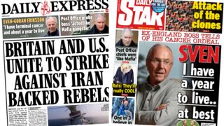 The headline in the Express reads, "Britain and U.S. unite to strike against Iran backed rebels", while the headline in the Star reads, "Sven: I have a year to live at best".