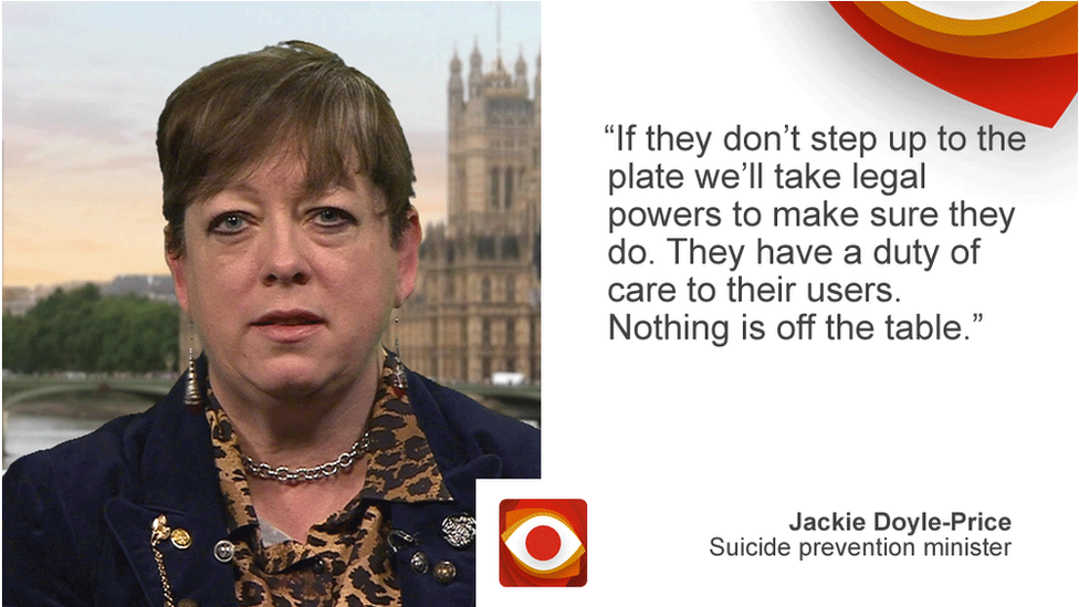 Jackie Doyle-Price saying: If they don't step up to the plate we'll take legal powers to make sure they do. They have a duty of care to their users. Nothing is off the table.