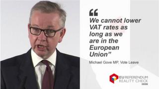 Michael Gove MP saying: "We cannot lower VAT rates as long as wer are in the European Union"