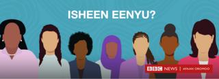 fakkii dubartoota sagantaa 'Isheen eenyu?'