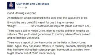 Good Morning everyone. An update on what's occurred in the area over the past 24hrs or so. It would be very quiet if it wasn't for one thing..or several "things".................. Kids/Yoofs/Yobs/Delinquents (cross out which one). There was a call to Heron Drive, Irlam to youths sitting or jumping on vehicles. The youths had gone home to mummy when officers arrived and no damage was found. There was a report of drunken youths on the fields at Sandy Lane, Irlam. Again, they had made off back to mummy, probably claiming that they had been doing their science project homework at a mates. How to get alcohol out of £3.60 dinner money.