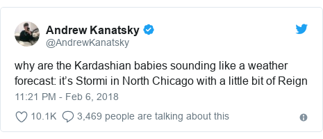 Twitter post by @AndrewKanatsky: why are the Kardashian babies sounding like a weather forecast  it’s Stormi in North Chicago with a little bit of Reign