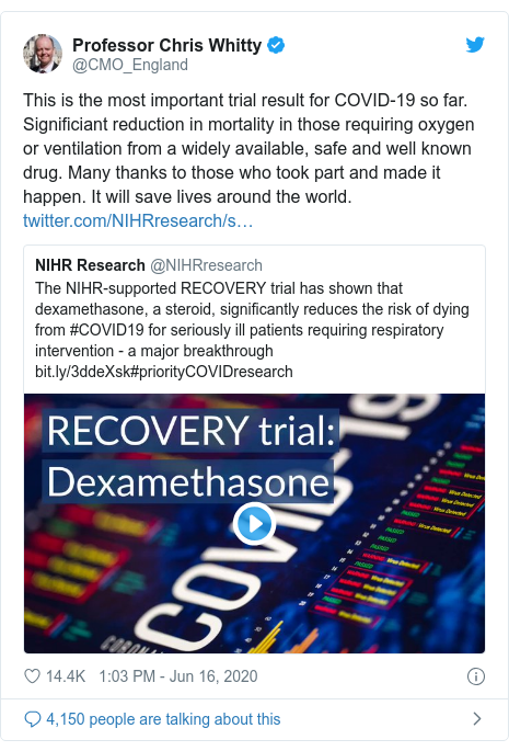 Twitter post by @CMO_England: This is the most important trial result for COVID-19 so far. Significiant reduction in mortality in those requiring oxygen or ventilation from a widely available, safe and well known drug. Many thanks to those who took part and made it happen. It will save lives around the world. 