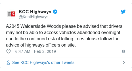 Twitter post by @KentHighways: A2045 Walderslade Woods please be advised that drivers may not be able to access vehicles abandoned overnight due to the continued risk of falling trees please follow the advice of highways officers on site.