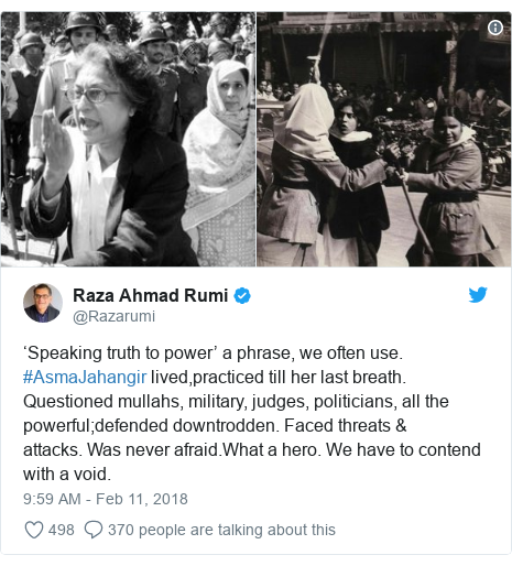 Twitter post by @Razarumi: ‘Speaking truth to power’ a phrase, we often use. #AsmaJahangir lived,practiced till her last breath. Questioned mullahs, military, judges, politicians, all the powerful;defended downtrodden. Faced threats & attacks. Was never afraid.What a hero. We have to contend with a void. 