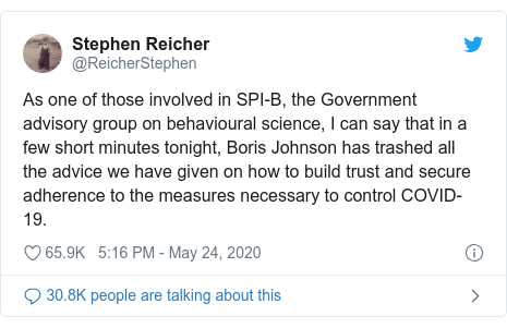 Twitter post by @ReicherStephen: As one of those involved in SPI-B, the Government advisory group on behavioural science, I can say that in a few short minutes tonight, Boris Johnson has trashed all the advice we have given on how to build trust and secure adherence to the measures necessary to control COVID-19.