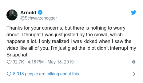 Twitter post by @Schwarzenegger: Thanks for your concerns, but there is nothing to worry about. I thought I was just jostled by the crowd, which happens a lot. I only realized I was kicked when I saw the video like all of you. I’m just glad the idiot didn’t interrupt my Snapchat.