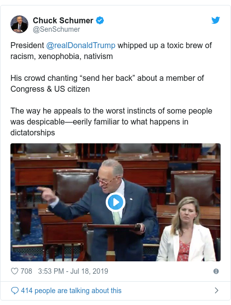 Twitter post by @SenSchumer: President @realDonaldTrump whipped up a toxic brew of racism, xenophobia, nativismHis crowd chanting “send her back” about a member of Congress & US citizenThe way he appeals to the worst instincts of some people was despicable—eerily familiar to what happens in dictatorships 