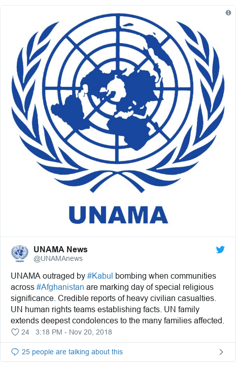 Twitter post by @UNAMAnews: UNAMA outraged by #Kabul bombing when communities across #Afghanistan are marking day of special religious significance. Credible reports of heavy civilian casualties. UN human rights teams establishing facts. UN family extends deepest condolences to the many families affected. 