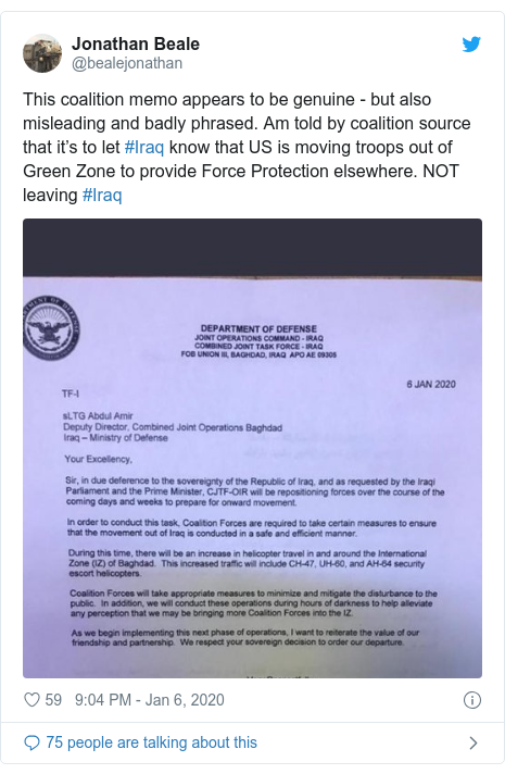 Twitter post by @bealejonathan: This coalition memo appears to be genuine - but also misleading and badly phrased. Am told by coalition source that it’s to let #Iraq know that US is moving troops out of Green Zone to provide Force Protection elsewhere. NOT leaving #Iraq 
