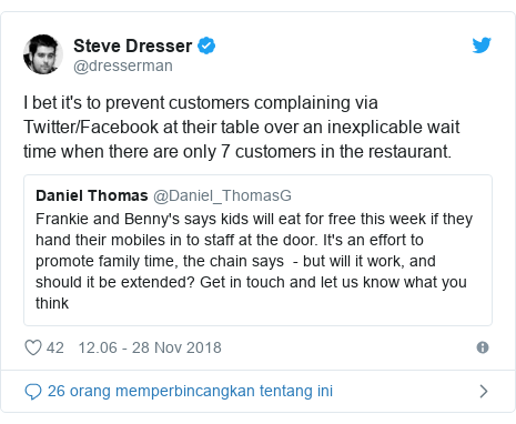 Twitter pesan oleh @dresserman: I bet it's to prevent customers complaining via Twitter/Facebook at their table over an inexplicable wait time when there are only 7 customers in the restaurant. 