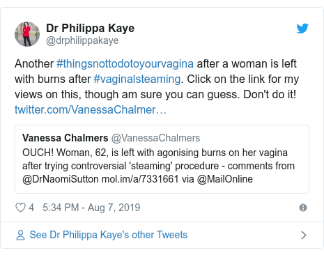 Twitter post by @drphilippakaye: Another #thingsnottodotoyourvagina after a woman is left with burns after #vaginalsteaming. Click on the link for my views on this, though am sure you can guess. Don't do it! 