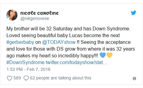 Twitter post by @nikgenovese: My brother will be 32 Saturday and has Down Syndrome. Loved seeing beautiful baby Lucas become the next  #gerberbaby on @TODAYshow !! Seeing the acceptance and love for those with DS grow from where it was 32 years ago makes my heart so incredibly happy!!! 💙💛 #DownSyndrome 
