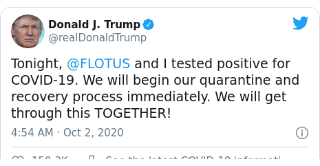 Twitter post by @realDonaldTrump: Tonight, @FLOTUS and I tested positive for COVID-19. We will begin our quarantine and recovery process immediately. We will get through this TOGETHER!