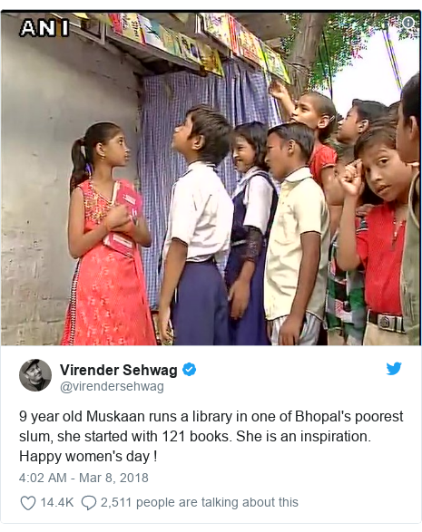 Twitter post by @virendersehwag: 9 year old Muskaan runs a library in one of Bhopal's poorest slum, she started with 121 books. She is an inspiration. Happy women's day ! 