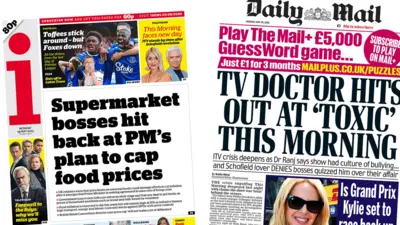 The headline on the front page of the i newspaper reads "Supermarket bosses hit back at PM's plan to cap food prices" and the headline on the front page of the Daily Mail reads "TV doctor hits out at 'toxic' This Morning"