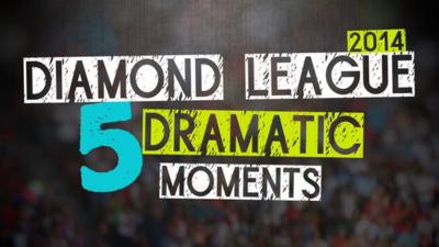 BBC Sport's five dramatic moments from the 2014 Diamond League