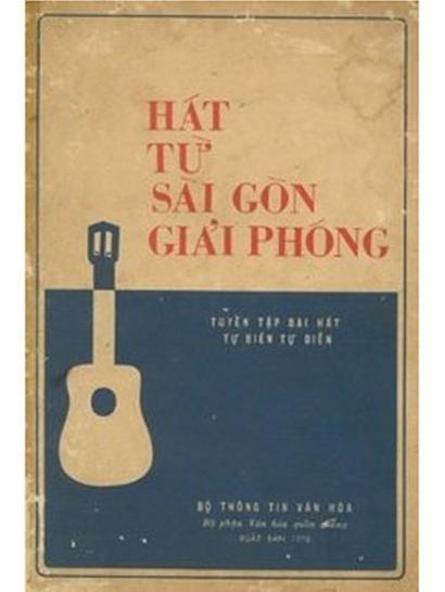 Bìa tập nhạc Hát Từ Sài Gòn Giải Phóng: Tuyển Tập Bài Hát Tự Biên Tự Diễn (Sài Gòn: Bộ Thông Tin Văn Hóa, Bộ Phận Văn Hóa Quần Chúng, 1976)