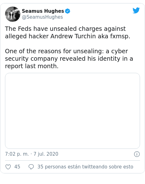 Publicación de Twitter por @SeamusHughes: The Feds have unsealed charges against alleged hacker Andrew Turchin aka fxmsp. One of the reasons for unsealing  a cyber security company revealed his identity in a report last month. 