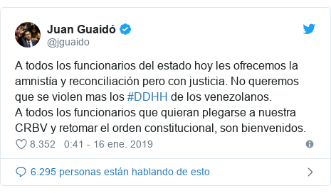 Publicación de Twitter por @jguaido: A todos los funcionarios del estado hoy les ofrecemos la amnistía y reconciliación pero con justicia. No queremos que se violen mas los #DDHH de los venezolanos.A todos los funcionarios que quieran plegarse a nuestra CRBV y retomar el orden constitucional, son bienvenidos.