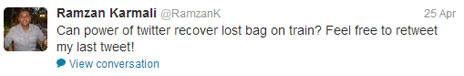 "Can power of twitter recover lost bag on train? Feel free to retweet my last tweet!"