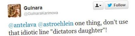 A tweet from Gulnara Karimova - "@antelava @astroehlein one thing, don't use that idiotic line "dictator's daughter"!
