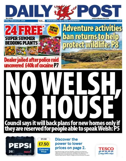 Daily Post The font page of the Daily Post. The main headline reads: 'No Welsh, no house'. Other headlines read: 'Adventure activities ban returns to help protect wildfire' and 'dealer jailed after police raid uncovered £40k worth of cocaine'