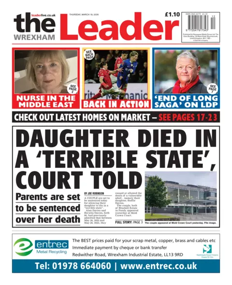 The Wrexham Leader The Wrexham Leader newspaper front page shows main headline next to a photo of a building: Daughter died in a 'terrible state', court told; Parents are set to be sentenced over her death. Other headlines on the front page are: Nurse in the middle east, back in action. 