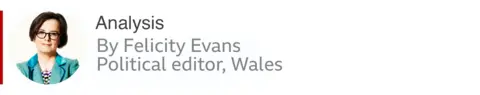 Analysis by Felicty Evans, BBC Wales political editor