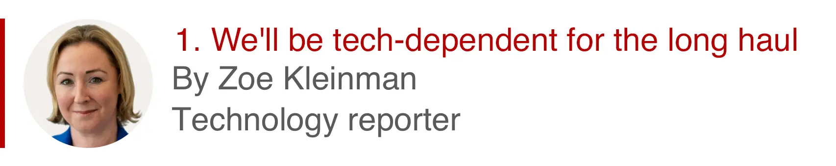 1. We'll be tech-dependent for the long haul. By Zoe Kleinman, technology reporter