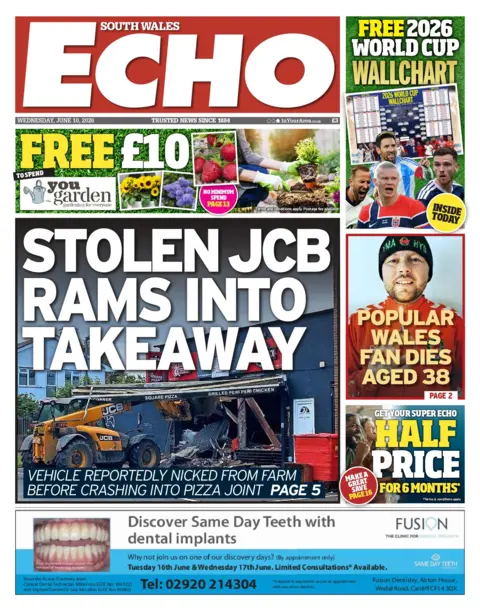 South Wales Echo The front page of South Wales Echo. Main headline reads: Stolen JCB rams into takeaway, with a picture of said JCB crashed into a shop front. Above is an advert for free £10 for you garden. And next to this is an advert for a free 2026 World Cup wall chart. Under this is a picture of a man in a red Wales shirt with the headline "Popular Wales fan dies aged 38".