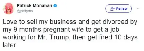 Twitter - @pattymo Tweet from user pattymo reads: Love to sell my business and get divorced by my 9 months pregnant wife to get a job working for Mr. Trump, then get fired 10 days later