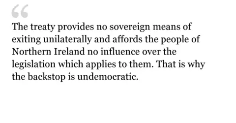 The treaty provides no sovereign means of exiting unilaterally and affords the people of Northern Ireland no influence over the legislation which applies to them. That is why the backstop is undemocratic