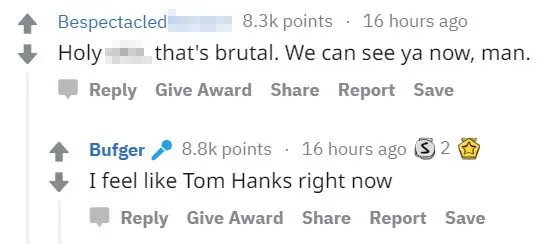 Reddit One commenter writer: "Holy *, that's brutal. We can see you now, man." Andy replies: "I feel like Tom Hanks right now".