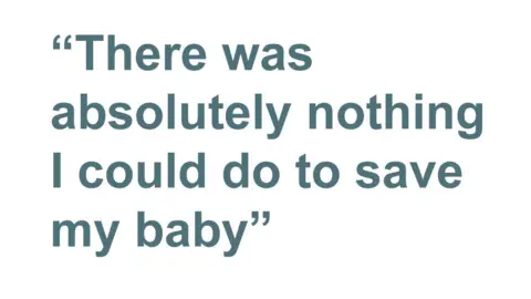 Quote: "There was absolutely nothing I could do to save my baby"