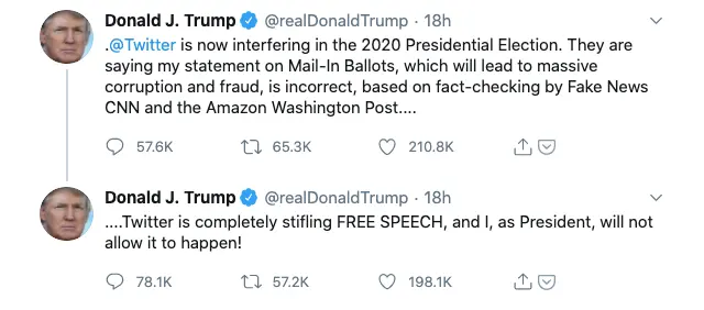 Twitter Donald Trump's tweets: 1/ @Twitter is now interfering in the 2020 Presidential Election. They are saying my statement on Mail-In Ballots, which will lead to massive corruption and fraud, is incorrect, based on fact-checking by Fake News CNN and the Amazon Washington Post.... 2/ ....Twitter is completely stifling FREE SPEECH, and I, as President, will not allow it to happen!