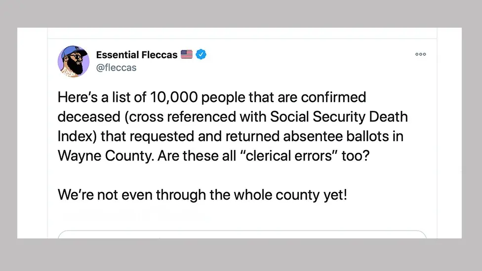 A tweet by an account called Essential Fleccas: Here's a list of 10,000 people that are confirmed deceased (cross referenced with Social Security Death Index) that requested and returned absentee ballots in Wayne County. Are these all "clerical errors" too?