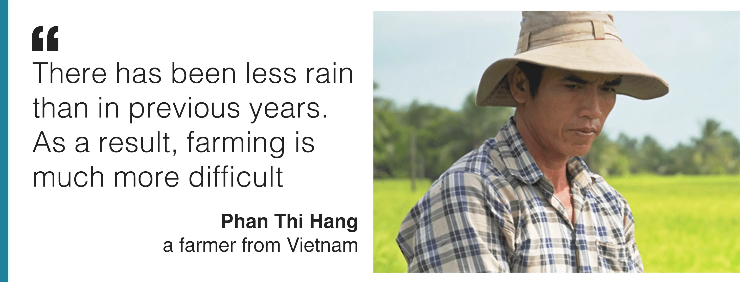 BBC Image and quote from Phan Thi Hang, a farmer from Vietnam. He says 'There has been less rain than in previous years. As a result, farming is much more difficult.'