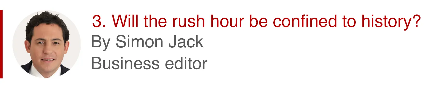 3. Will the rush hour be confined to history? By Simon Jack, business editor