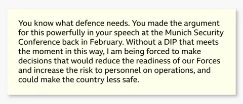 X/John Healey An extract of Healey's letter. It says: You know what defence needs. You made the argument for this powerfully in your speech at the Munich Security Conference back in February. Without a DIP that meets the moment in this way, I am being forced to make decisions that would reduce the readiness of our Forces and increase the risk to personnel on operations, and could make the country less safe.