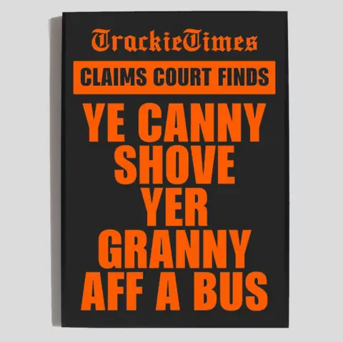 Trackie McLeod A sign with a black background and neon orange lettering reads "Trackie Times, claims court finds 'ye canny shove yer granny aff a bus". 