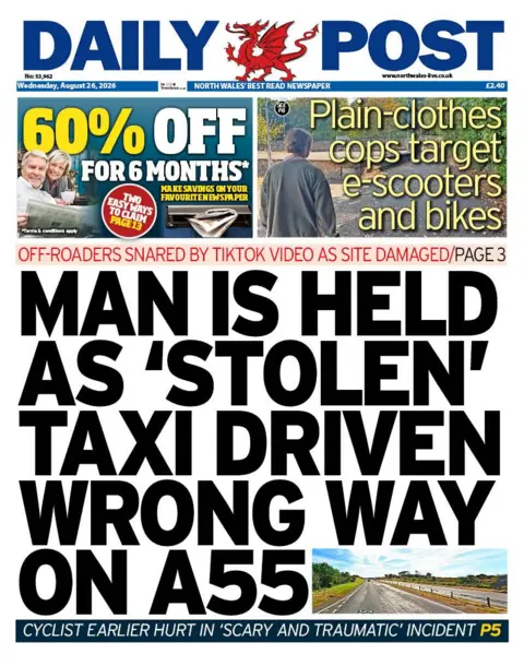 Daily Post Main headline: Man is held as 'stolen' taxi driven wrong way on A55. Next to image of the A55 dual carriageways.
