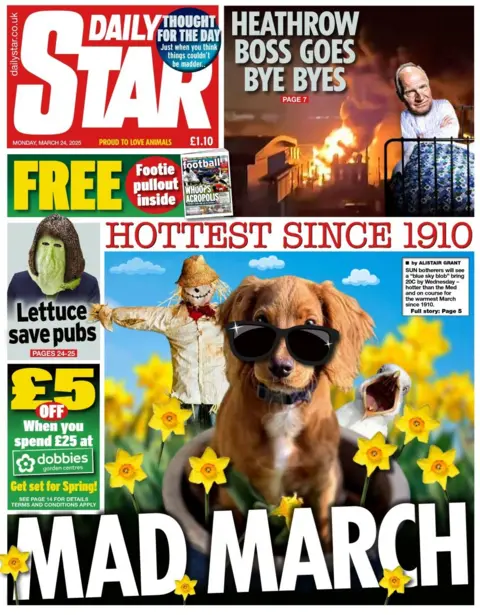 The front page of the Daily Star shows a dog wearing sunglasses in a field of daffodils, with the headline: Hottest since 1910 and Mad March. Above, a picture of the Heathrow boss - Thomas Woldbye - shows him photoshopped into a bed, with the headline: Heathrow boss goes bye byes.