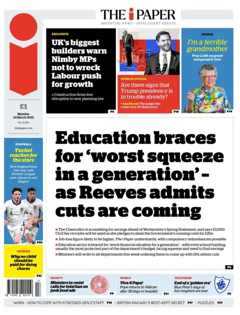 A front page of the i Paper shows a headline that reads: Education braces for 'worst squeeze in a generation' - as Reeves admits cuts are coming. There is a picture of Donald Trump and JD Vance at the top of the paper, with a headline that reads: Are there signs that Trump presidency is in trouble already?