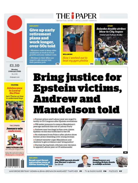 "Bring justice for Epstein victims, Andrew and Mandelson told," reads the headline on the front page of the i Paper.
