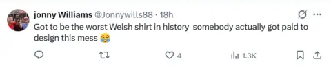 X/Twitter Jonny Williams @Jonnywills88 on X said: Got to be the worst Welsh shirt in history. Somebody actually got paid to design this mess. Crying with laughter emoji. 