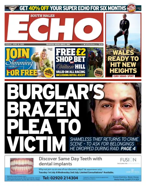 South Wales Echo Front page of the South Wales Echo with the splash headline "Burlgar's brazen plea to victim". Below is a Fusion dentistry advert. Above is a Slimming World Advert, a William Hill betting coupon, and a box with the headline: "Wales ready to hit new heights". 