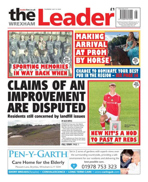 The Wrexham Leader The Wrexham Leader newspaper front page shows main headline; Claims of an improvement are disputed, Residents still concerned by landfill issues. Other headlines on the front page are: Sporting memories in way back when, Making arrival at prom by horse, new kits a nod to the past.