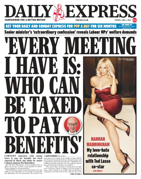 "Every meeting I have is: Who can be taxed to pay benefits", reads the headline on the front page of the Daily Express. 